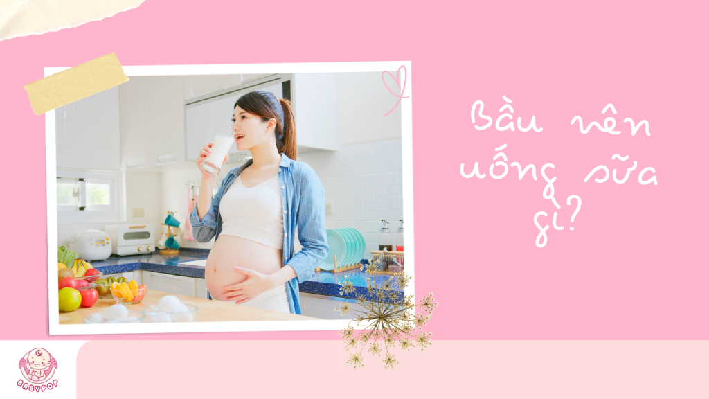 Bầu nên uống sữa gì